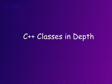 C++ Classes in Depth. Topics Designing Your Own Classes Attributes and Behaviors Writing Classes in C++ Creating and Using Objects.