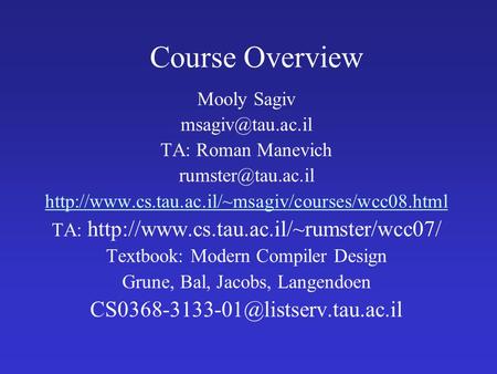 Course Overview Mooly Sagiv TA: Roman Manevich  TA: