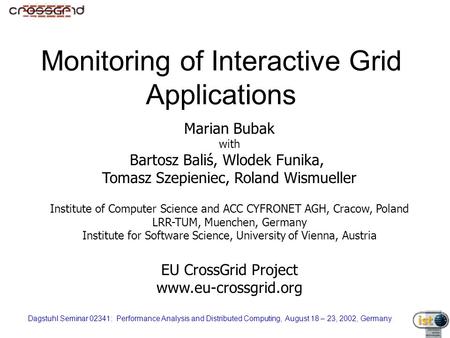 Dagstuhl Seminar 02341: Performance Analysis and Distributed Computing, August 18 – 23, 2002, Germany Monitoring of Interactive Grid Applications Marian.