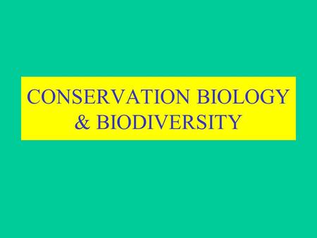 CONSERVATION BIOLOGY & BIODIVERSITY. Conservation Biology  A branch of biology that studies the biological diversity with conservation as its main focus.