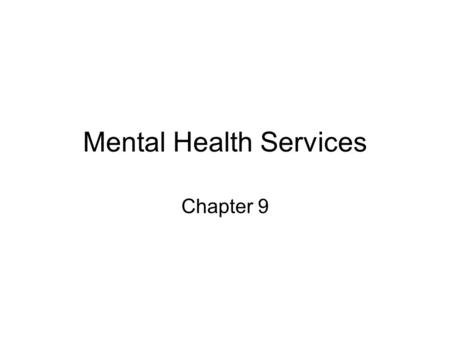 Mental Health Services Chapter 9. Introduction Should the mentally ill capable of harming themselves or others be involuntarily committed to a hospital.