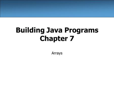 Building Java Programs Chapter 7 Arrays. 2 Can we solve this problem? Consider the following program (input underlined): How many days' temperatures?