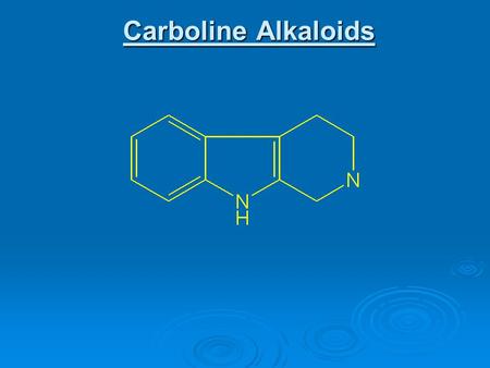 Carboline Alkaloids. 1- Rauwolfia Alkaloids  Source: Rauwolfia roots (Rauwolfia serpentina, Fam. Apocynaceae)