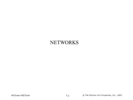 McGraw-Hill/Irwin © The McGraw-Hill Companies, Inc., 2003 7.1 NETWORKS.