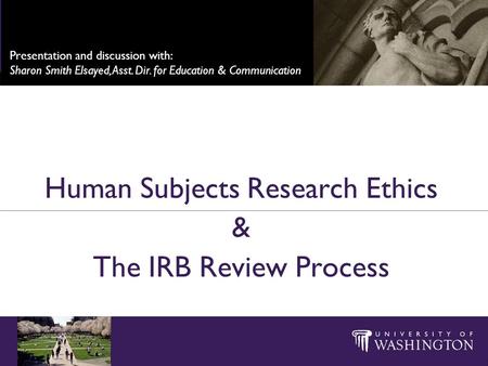 Human Subjects Research Ethics & The IRB Review Process