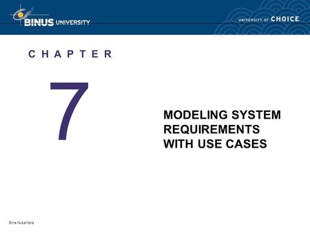 Bina Nusantara 7 C H A P T E R MODELING SYSTEM REQUIREMENTS WITH USE CASES.
