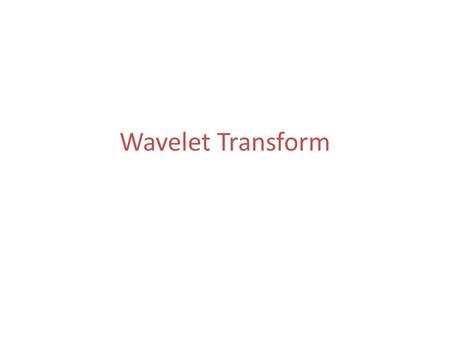 Wavelet Transform. Wavelet Transform Coding: Multiresolution approach Wavelet transform Quantizer Symbol encoder Input image (NxN) Compressed image Inverse.