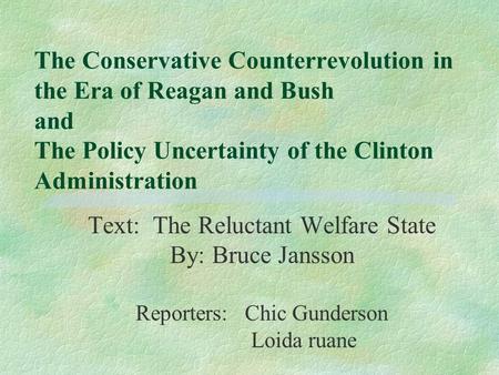 The Conservative Counterrevolution in the Era of Reagan and Bush and The Policy Uncertainty of the Clinton Administration Text: The Reluctant Welfare State.
