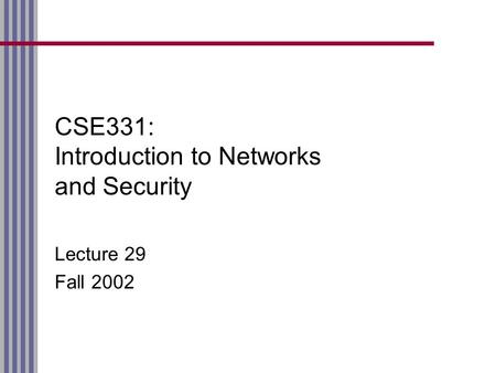 CSE331: Introduction to Networks and Security Lecture 29 Fall 2002.