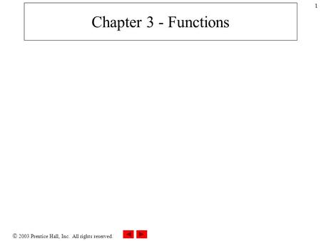  2003 Prentice Hall, Inc. All rights reserved. 1 Chapter 3 - Functions.