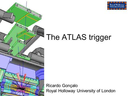 The ATLAS trigger Ricardo Gonçalo Royal Holloway University of London.