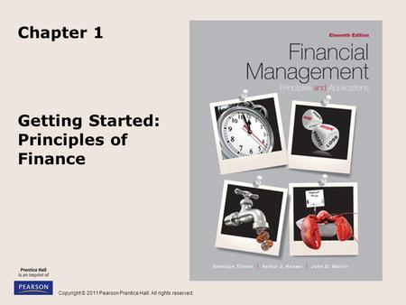 Copyright © 2011 Pearson Prentice Hall. All rights reserved. Getting Started: Principles of Finance Chapter 1.
