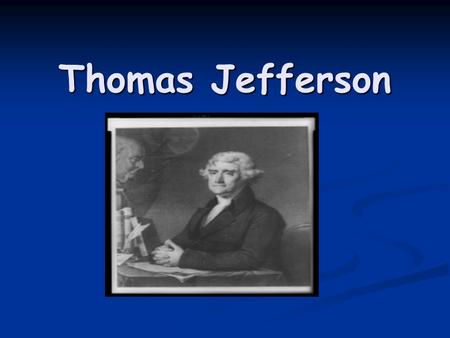 Thomas Jefferson. Turn to the person next to you and discuss: What do you notice about the picture of Thomas Jefferson on the first slide?