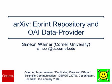 ArXiv: Eprint Repository and OAI Data-Provider Simeon Warner (Cornell University) Open Archives seminar “Facilitating Free and Efficient.