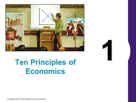 Copyright © 2004 South-Western/Thomson Learning 1 Ten Principles of Economics.