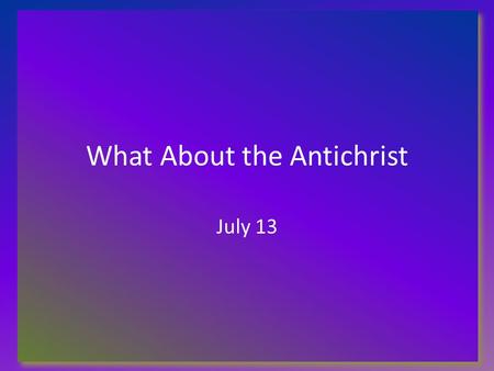 What About the Antichrist July 13. Think about this … What was a situation when you were deceived or misled by a sales advertisement or other situation?