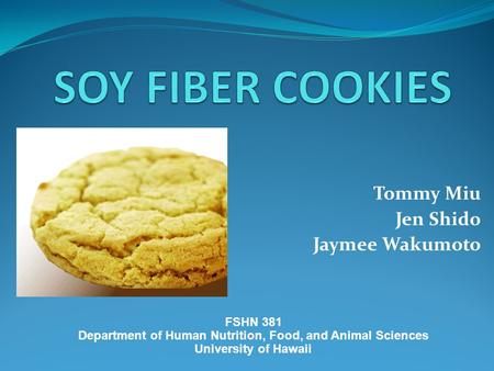 Tommy Miu Jen Shido Jaymee Wakumoto FSHN 381 Department of Human Nutrition, Food, and Animal Sciences University of Hawaii.
