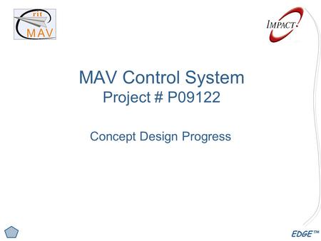 EDGE™ MAV Control System Project # P09122 Concept Design Progress.