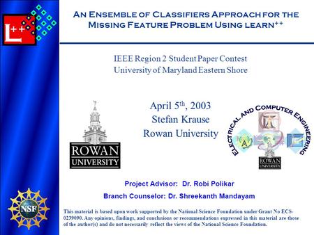 L ++ An Ensemble of Classifiers Approach for the Missing Feature Problem Using learn ++ IEEE Region 2 Student Paper Contest University of Maryland Eastern.