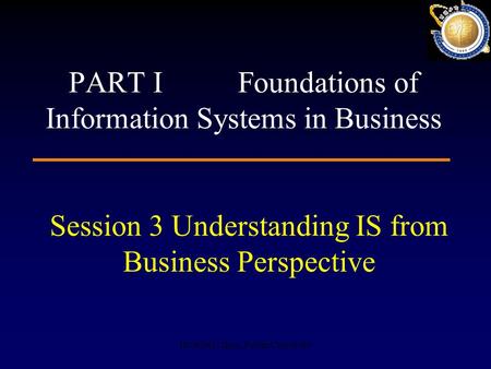 HUANG Lihua, Fudan University Session 3 Understanding IS from Business Perspective PART I Foundations of Information Systems in Business.