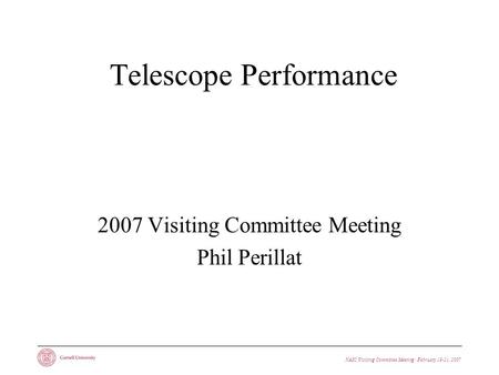 NAIC Visiting Committee Meeting · February 19-21, 2007 Telescope Performance 2007 Visiting Committee Meeting Phil Perillat.