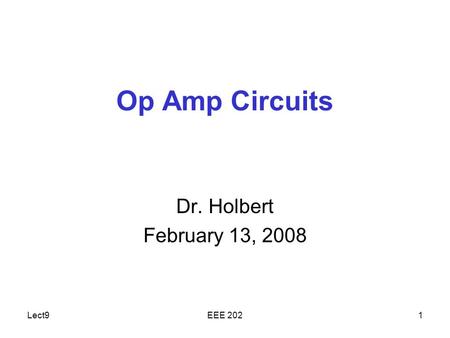 Lect9EEE 2021 Op Amp Circuits Dr. Holbert February 13, 2008.