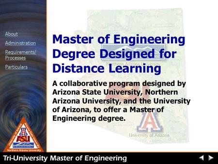 About Administration Requirements/ Processes Particulars Master of Engineering Degree Designed for Distance Learning A collaborative program designed by.