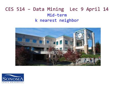 CES 514 – Data Mining Lec 9 April 14 Mid-term k nearest neighbor.