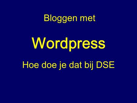 Wordpress Hoe doe je dat bij DSE Bloggen met. Log in op de homepage, klik in mijn account op Wordpress installeren.