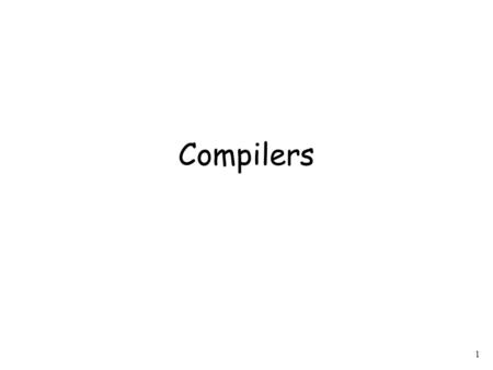 1 Compilers. 2 Compiler Program v = 5; if (v>5) x = 12 + v; while (x !=3) { x = x - 3; v = 10; }...... Add v,v,0 cmp v,5 jmplt ELSE THEN: add x, 12,v.