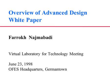 Overview of Advanced Design White Paper Farrokh Najmabadi Virtual Laboratory for Technology Meeting June 23, 1998 OFES Headquarters, Germantown.