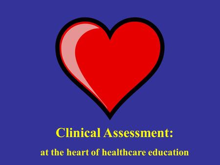 Clinical Assessment: at the heart of healthcare education.