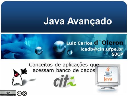Luiz Carlos d´Oleron SJCP Java Avançado Conceitos de aplicações que acessam banco de dados.