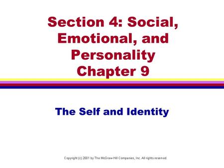 Section 4: Social, Emotional, and Personality Chapter 9 The Self and Identity.