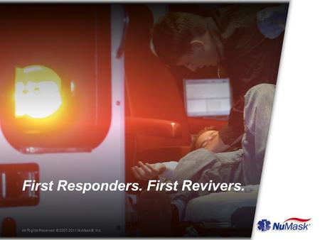 First Responders. First Revivers. All Rights Reserved. © 2007-2011 NuMask®, Inc.