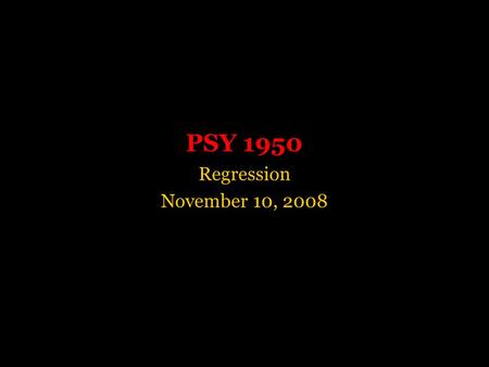 PSY 1950 Regression November 10, 2008. Definition Simple linear regression –Models the linear relationship between one predictor variable and one outcome.