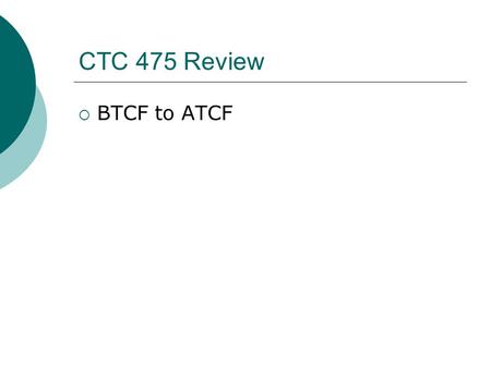 CTC 475 Review  BTCF to ATCF. CTC 475 Estimating and Inflation.