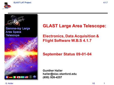 GLAST LAT Project4.1.7 G. Haller V21 GLAST Large Area Telescope: Electronics, Data Acquisition & Flight Software W.B.S 4.1.7 September Status 09-01-04.