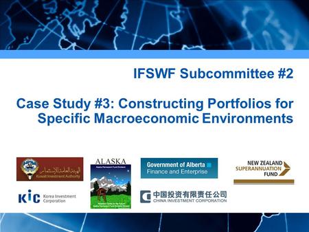 1 IFSWF Subcommittee #2 Case Study #3: Constructing Portfolios for Specific Macroeconomic Environments.