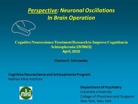 Perspective: Neuronal Oscillations In Brain Operation Cognitive Neuroscience Treatment Research to Improve Cognition in Schizophrenia ( CNTRICS) April,