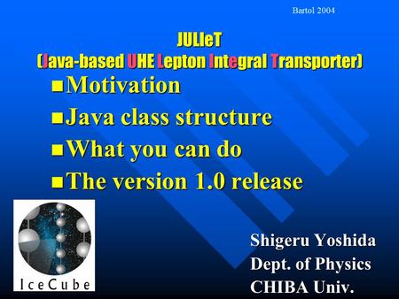 JULIeT (Java-based UHE Lepton Integral Transporter) Motivation Motivation Java class structure Java class structure What you can do What you can do The.