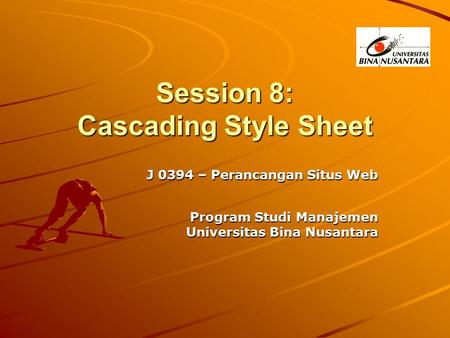 Session 8: Cascading Style Sheet J 0394 – Perancangan Situs Web Program Studi Manajemen Program Studi Manajemen Universitas Bina Nusantara.