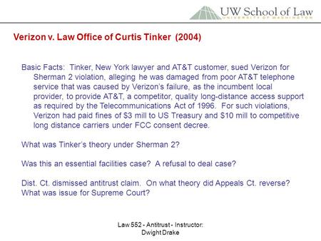 Law 552 - Antitrust - Instructor: Dwight Drake Verizon v. Law Office of Curtis Tinker (2004) Basic Facts: Tinker, New York lawyer and AT&T customer, sued.