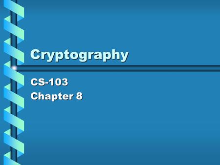 Cryptography CS-103 Chapter 8. History Humans have been devising systems to encode information for at least 4000 years.Humans have been devising systems.