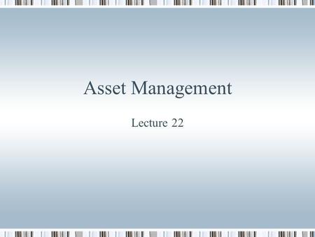 Asset Management Lecture 22. Review class Asset management process Planning with the client Investor objectives, constraints and preferences Execution.