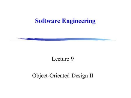 Software Engineering Lecture 9 Object-Oriented Design II.