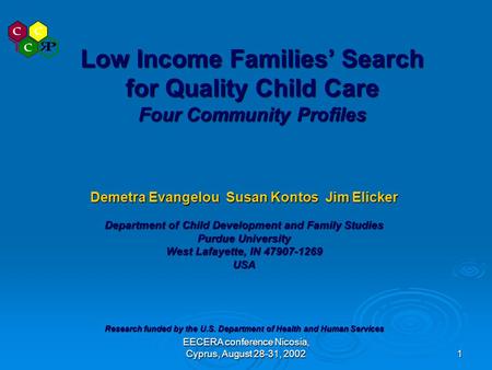 EECERA conference Nicosia, Cyprus, August 28-31, 2002 1 Low Income Families’ Search for Quality Child Care Four Community Profiles Demetra Evangelou Susan.