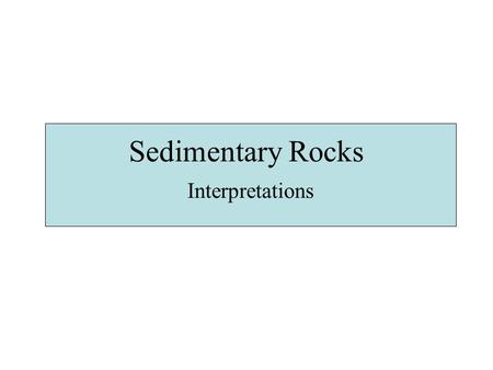 Sedimentary Rocks Interpretations.