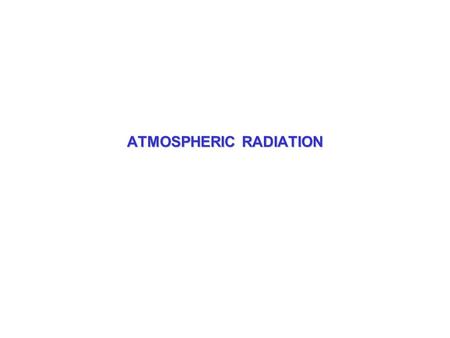 ATMOSPHERIC RADIATION. Here  is the radiation flux emitted in [  is the flux distribution function characteristic of the object Total radiation.