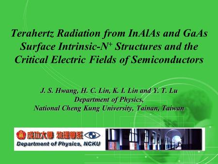 J. S. Hwang, H. C. Lin, K. I. Lin and Y. T. Lu Department of Physics, National Cheng Kung University, Tainan, Taiwan Terahertz Radiation from InAlAs and.
